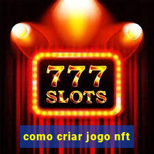 como criar jogo nft